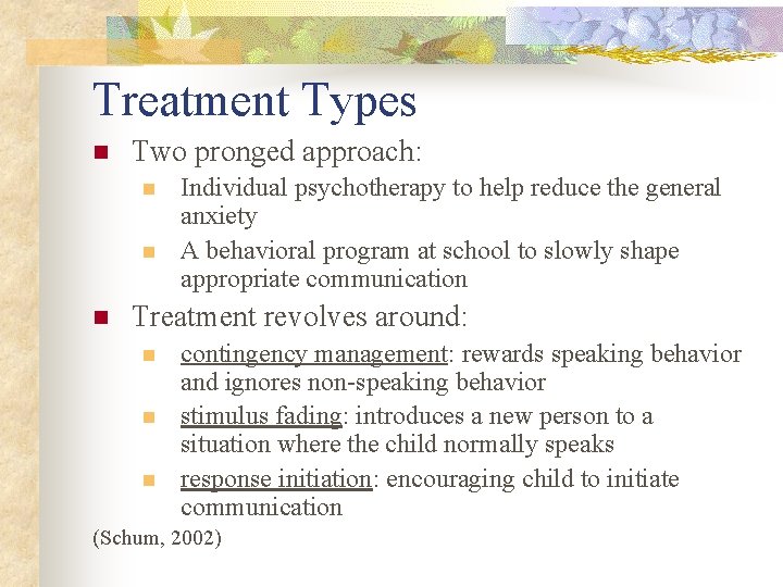 Treatment Types n Two pronged approach: n n n Individual psychotherapy to help reduce