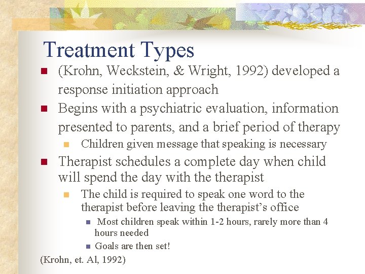 Treatment Types n n (Krohn, Weckstein, & Wright, 1992) developed a response initiation approach