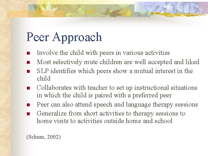 Peer Approach n n n Involve the child with peers in various activities Most