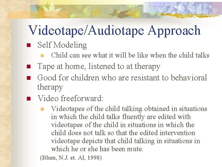 Videotape/Audiotape Approach n Self Modeling n n Child can see what it will be