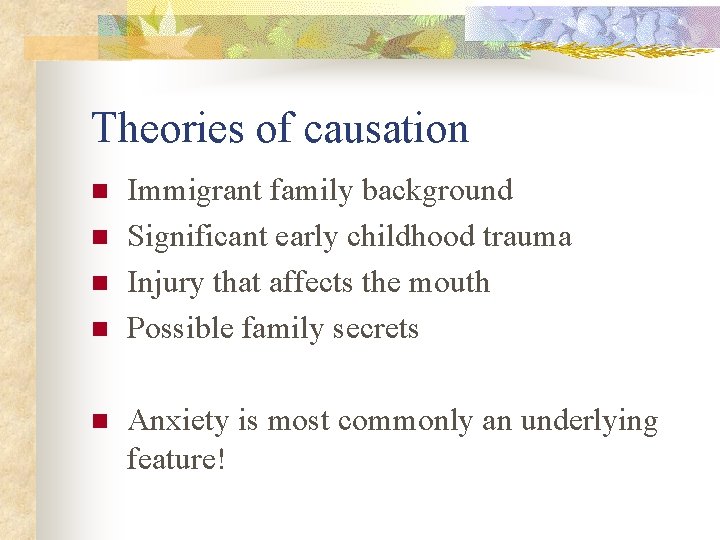 Theories of causation n n Immigrant family background Significant early childhood trauma Injury that