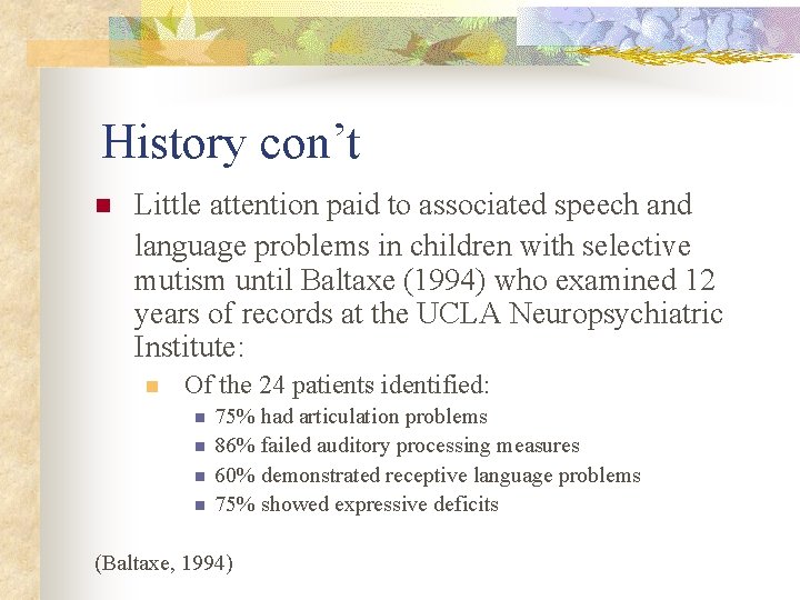 History con’t n Little attention paid to associated speech and language problems in children