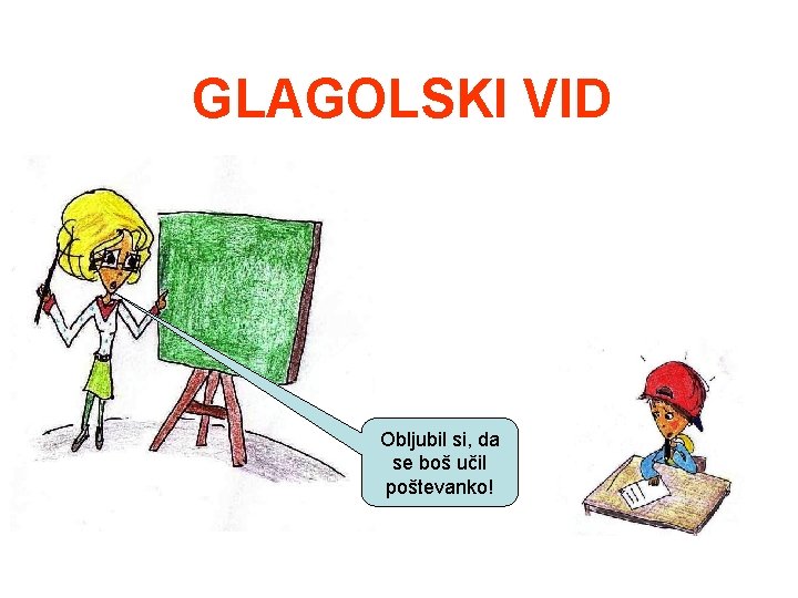 GLAGOLSKI VID Obljubil si, da se boš učil poštevanko! 