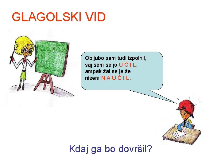 GLAGOLSKI VID Obljubo sem tudi izpolnil, saj sem se jo U Č I L,