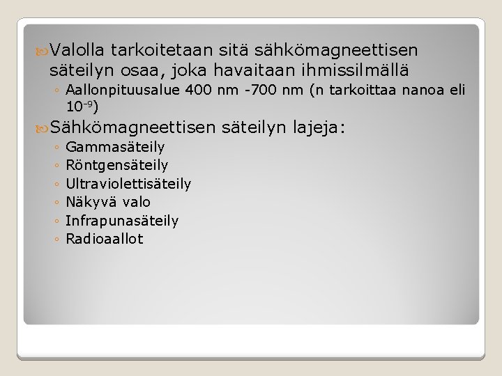  Valolla tarkoitetaan sitä sähkömagneettisen säteilyn osaa, joka havaitaan ihmissilmällä ◦ Aallonpituusalue 400 nm