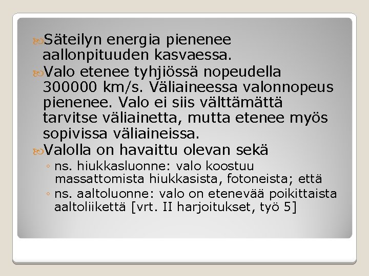  Säteilyn energia pienenee aallonpituuden kasvaessa. Valo etenee tyhjiössä nopeudella 300000 km/s. Väliaineessa valonnopeus