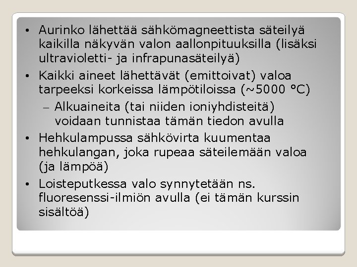  • Aurinko lähettää sähkömagneettista säteilyä kaikilla näkyvän valon aallonpituuksilla (lisäksi ultravioletti- ja infrapunasäteilyä)