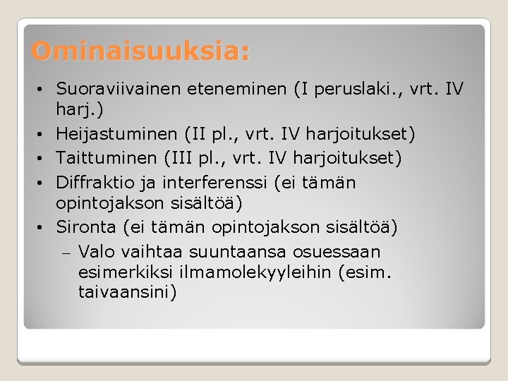Ominaisuuksia: • Suoraviivainen eteneminen (I peruslaki. , vrt. IV harj. ) • Heijastuminen (II