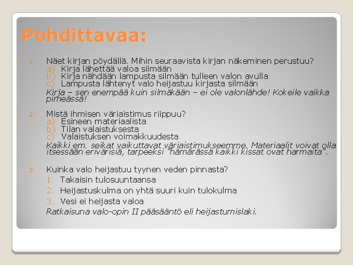 Pohdittavaa: 1. Näet kirjan pöydällä. Mihin seuraavista kirjan näkeminen perustuu? a) Kirja lähettää valoa