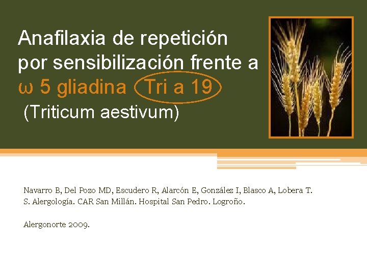 Anafilaxia de repetición por sensibilización frente a ω 5 gliadina Tri a 19 (Triticum