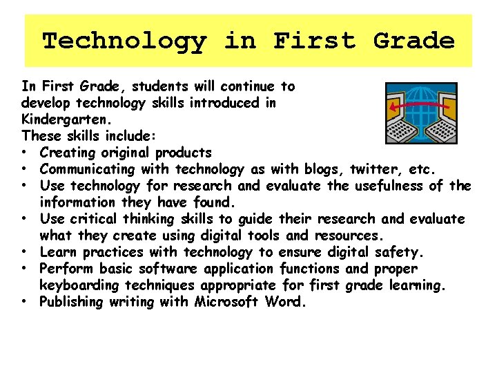 Technology in First Grade In First Grade, students will continue to develop technology skills