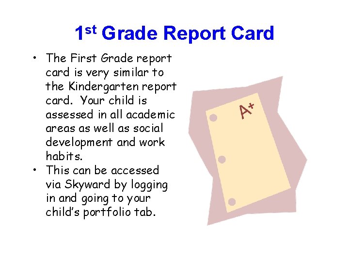 1 st Grade Report Card • The First Grade report card is very similar