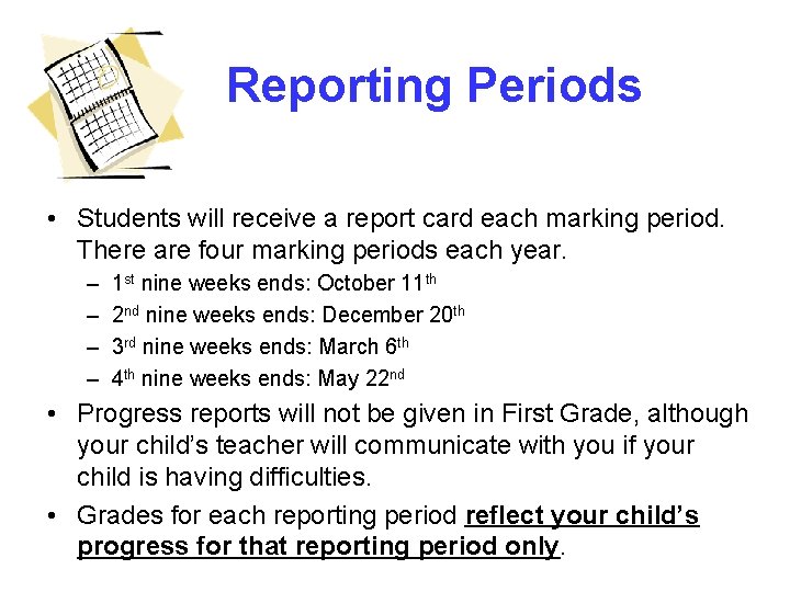 Reporting Periods • Students will receive a report card each marking period. There are