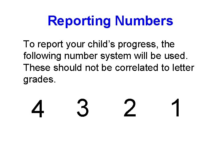 Reporting Numbers To report your child’s progress, the following number system will be used.