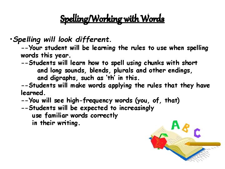 Spelling/Working with Words • Spelling will look different. --Your student will be learning the