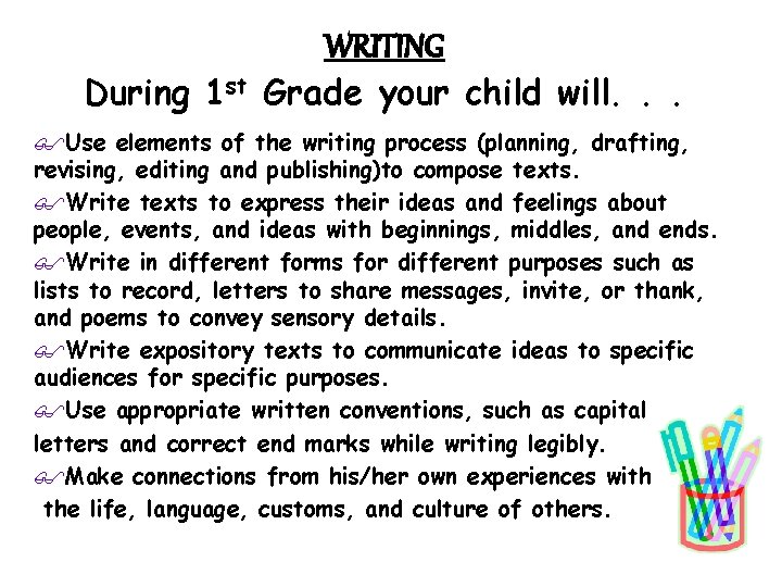 WRITING During 1 st Grade your child will. . . $Use elements of the
