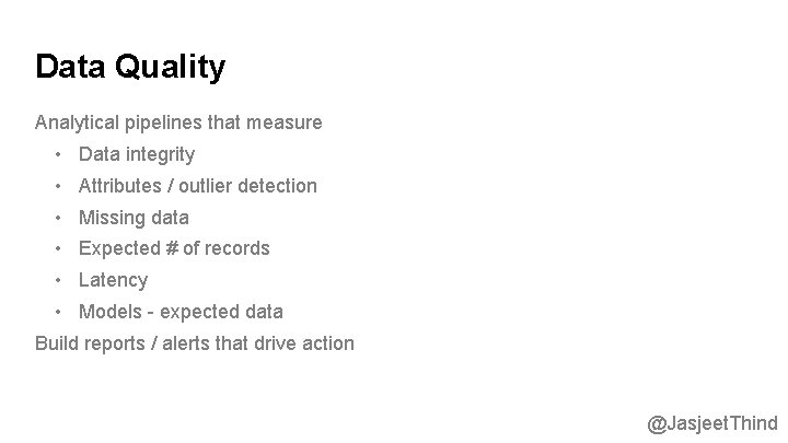 Data Quality Analytical pipelines that measure • Data integrity • Attributes / outlier detection