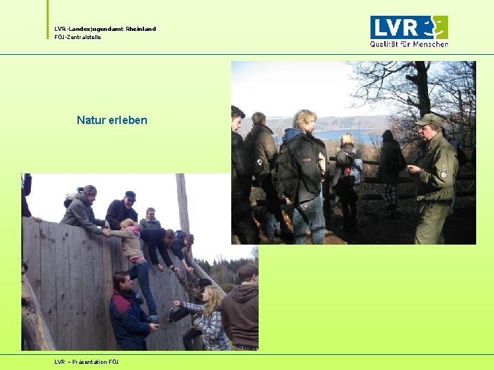 LVR-Landesjugendamt Rheinland FÖJ-Zentralstelle Natur erleben LVR – Präsentation FÖJ LVR-Landesjugendamt Rheinland FÖJ-Zentralstelle Natur erleben LVR – Präsentation FÖJ
