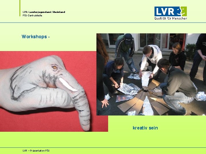 LVR-Landesjugendamt Rheinland FÖJ-Zentralstelle Workshops - kreativ sein LVR – Präsentation FÖJ LVR-Landesjugendamt Rheinland FÖJ-Zentralstelle Workshops - kreativ sein LVR – Präsentation FÖJ
