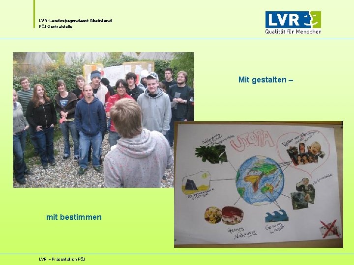 LVR-Landesjugendamt Rheinland FÖJ-Zentralstelle Mit gestalten – mit bestimmen LVR – Präsentation FÖJ 