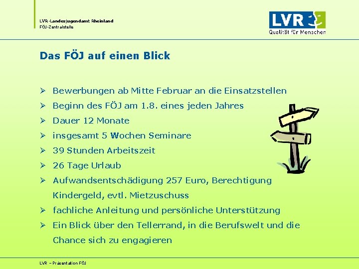 LVR-Landesjugendamt Rheinland FÖJ-Zentralstelle Das FÖJ auf einen Blick Ø Bewerbungen ab Mitte Februar an LVR-Landesjugendamt Rheinland FÖJ-Zentralstelle Das FÖJ auf einen Blick Ø Bewerbungen ab Mitte Februar an