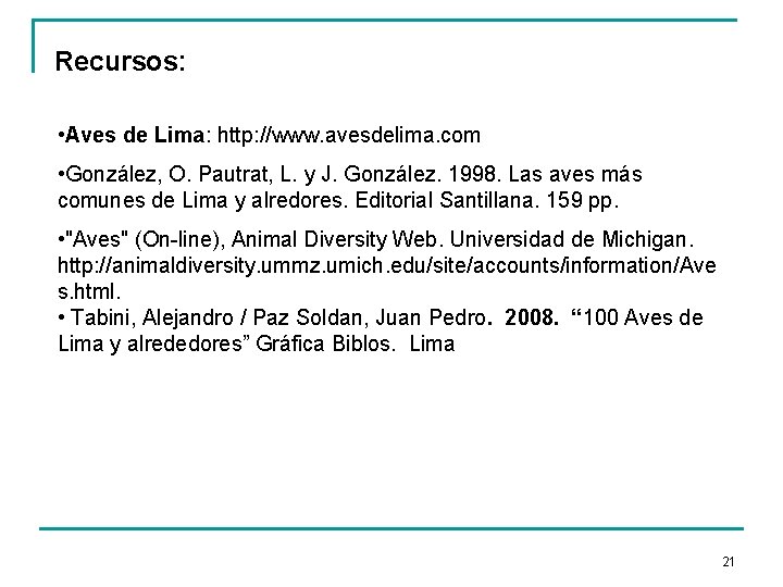 Recursos: • Aves de Lima: http: //www. avesdelima. com • González, O. Pautrat, L.