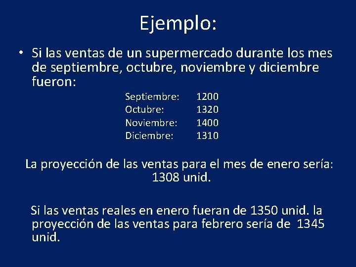 Ejemplo: • Si las ventas de un supermercado durante los mes de septiembre, octubre,