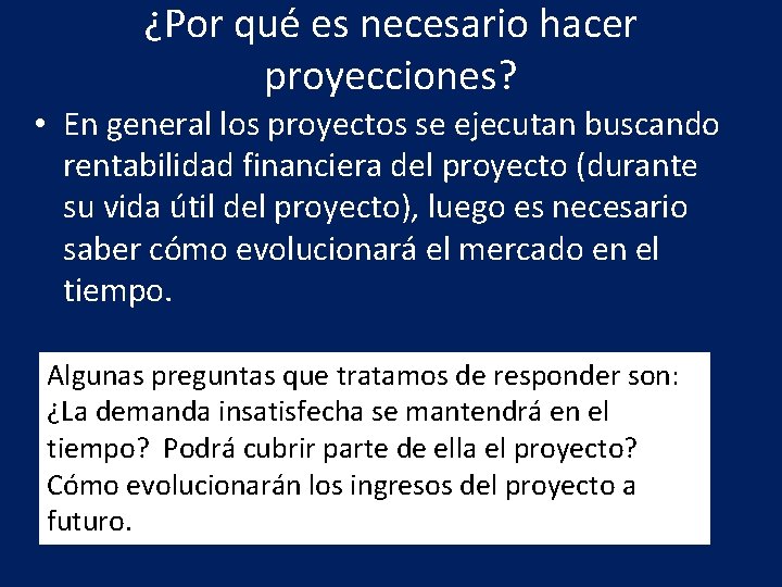 ¿Por qué es necesario hacer proyecciones? • En general los proyectos se ejecutan buscando