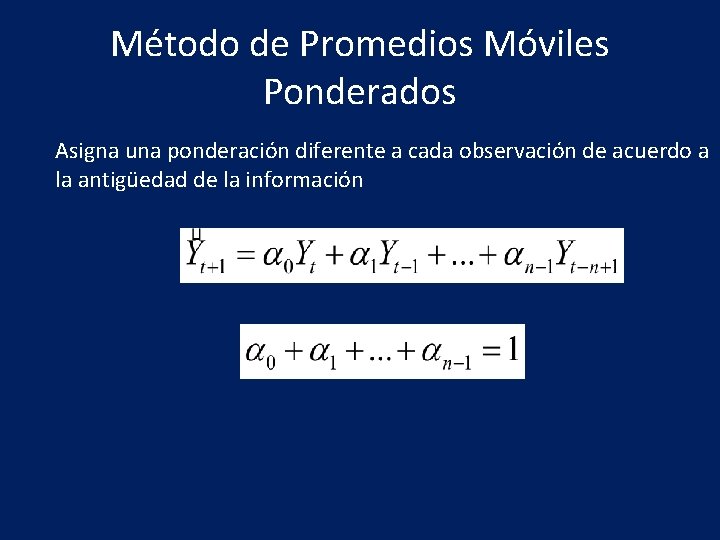 Método de Promedios Móviles Ponderados Asigna una ponderación diferente a cada observación de acuerdo