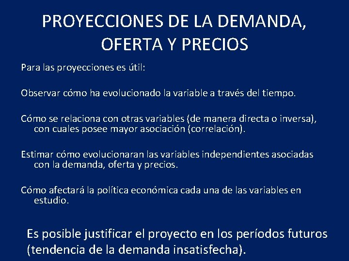 PROYECCIONES DE LA DEMANDA, OFERTA Y PRECIOS Para las proyecciones es útil: Observar cómo