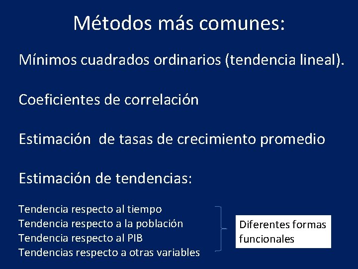 Métodos más comunes: Mínimos cuadrados ordinarios (tendencia lineal). Coeficientes de correlación Estimación de tasas