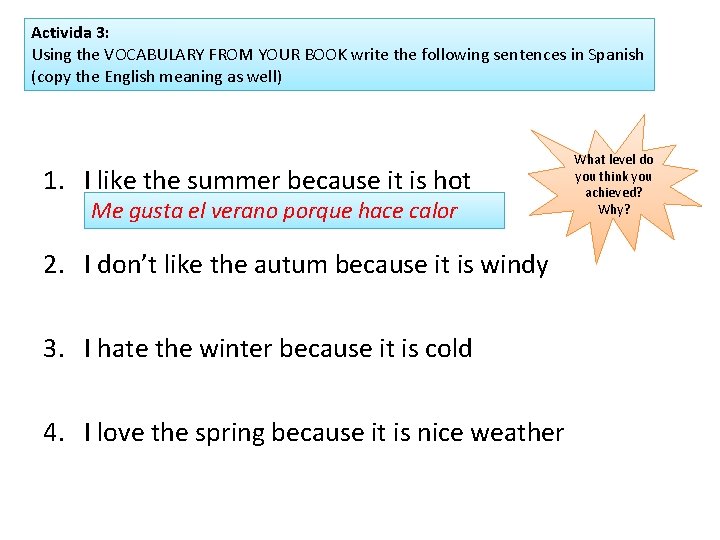 Activida 3: Using the VOCABULARY FROM YOUR BOOK write the following sentences in Spanish