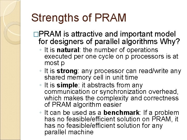 Strengths of PRAM �PRAM is attractive and important model for designers of parallel algorithms