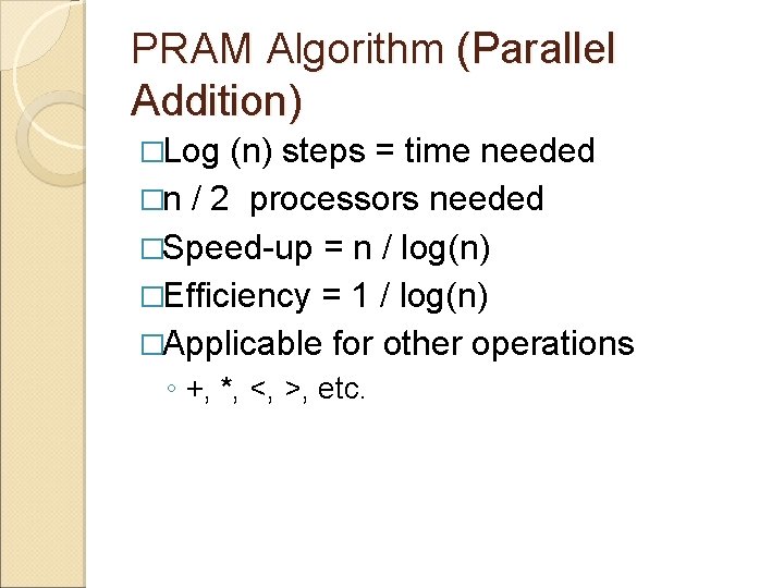 PRAM Algorithm (Parallel Addition) �Log (n) steps = time needed �n / 2 processors