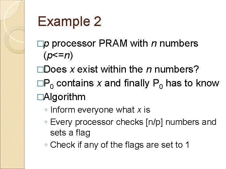 Example 2 �p processor PRAM with n numbers (p<=n) �Does x exist within the