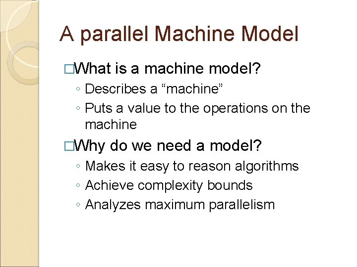A parallel Machine Model �What is a machine model? ◦ Describes a “machine” ◦