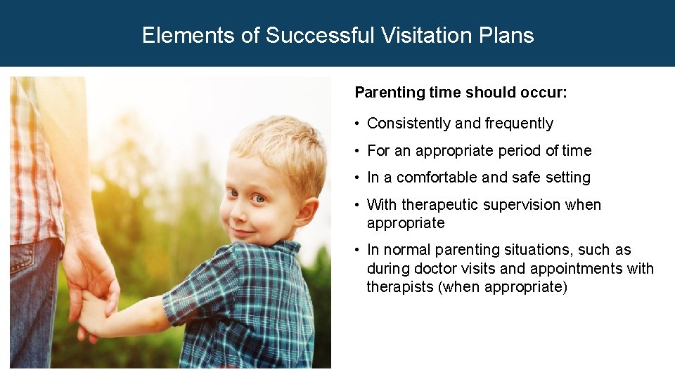 Elements of Successful Visitation Plans Parenting time should occur: • Consistently and frequently •