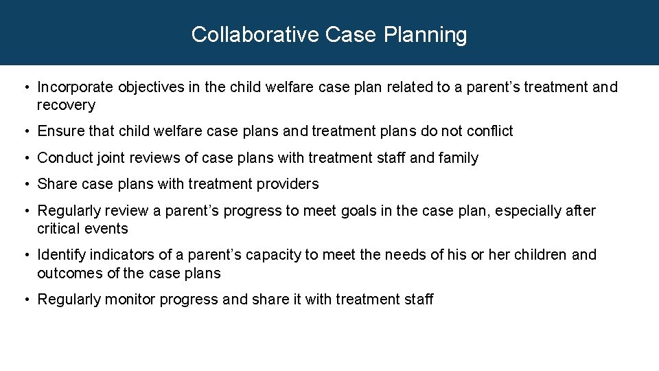 Collaborative Case Planning • Incorporate objectives in the child welfare case plan related to