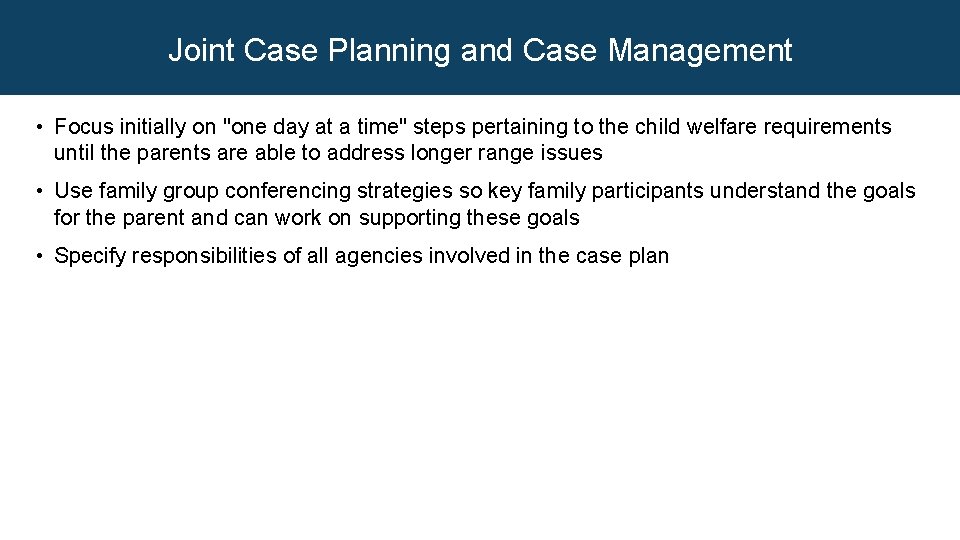 Joint Case Planning and Case Management • Focus initially on "one day at a