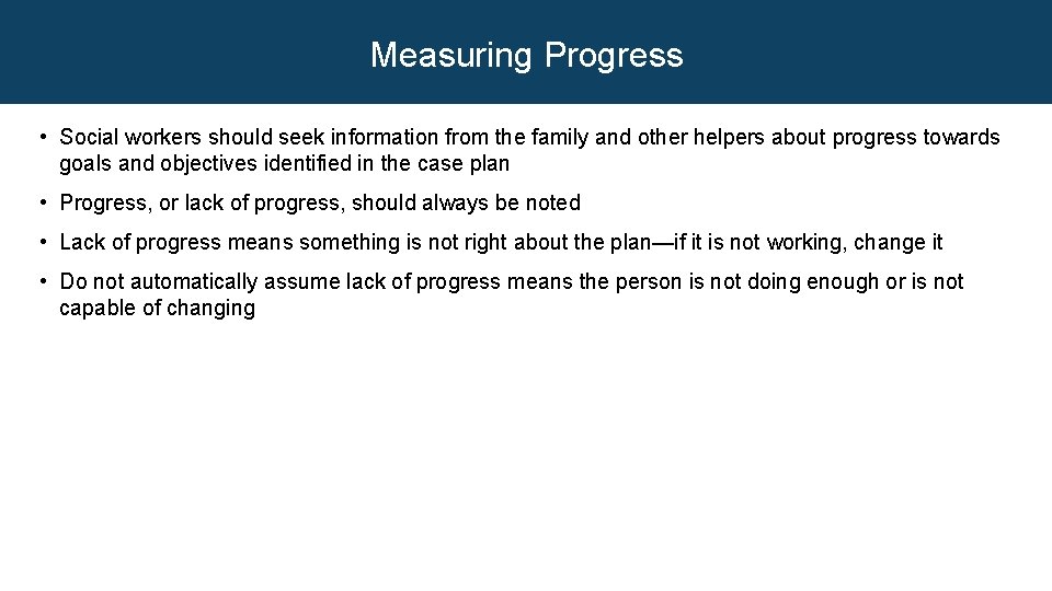 Measuring Progress • Social workers should seek information from the family and other helpers