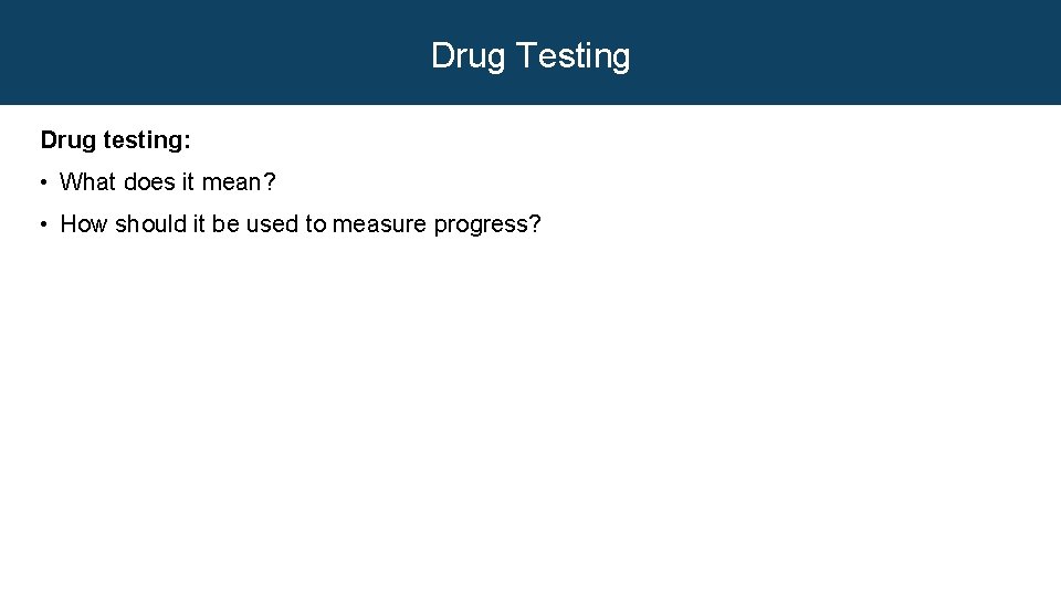 Drug Testing Drug testing: • What does it mean? • How should it be