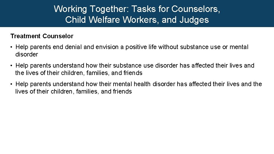 Working Together: Tasks for Counselors, Child Welfare Workers, and Judges Treatment Counselor • Help