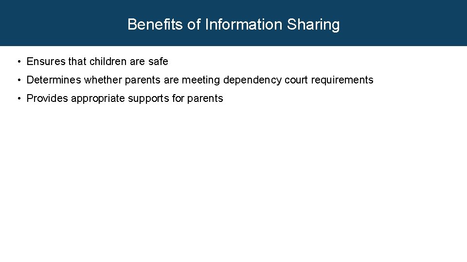 Benefits of Information Sharing • Ensures that children are safe • Determines whether parents