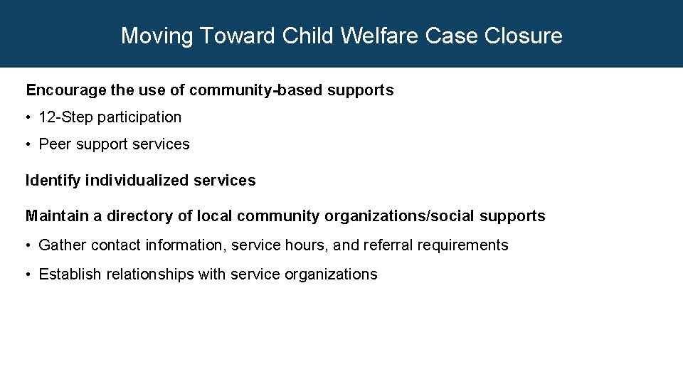 Moving Toward Child Welfare Case Closure Encourage the use of community-based supports • 12
