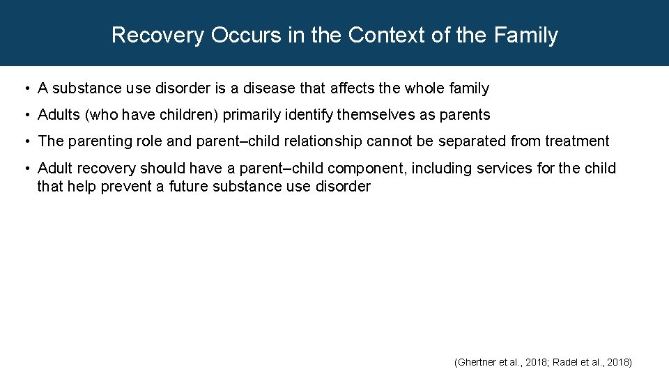 Recovery Occurs in the Context of the Family • A substance use disorder is