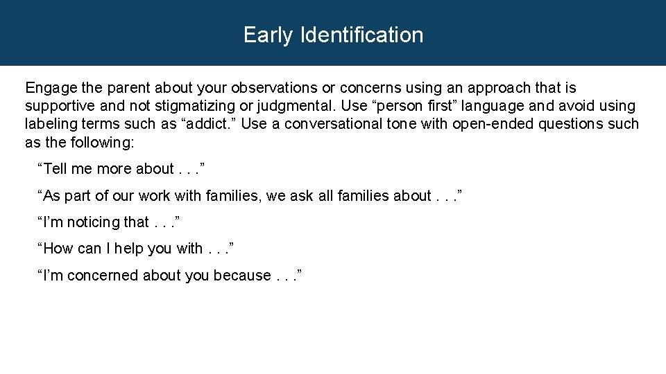 Early Identification Engage the parent about your observations or concerns using an approach that