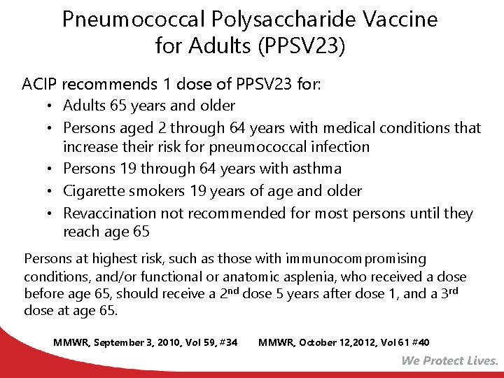 Pneumococcal Polysaccharide Vaccine for Adults (PPSV 23) ACIP recommends 1 dose of PPSV 23