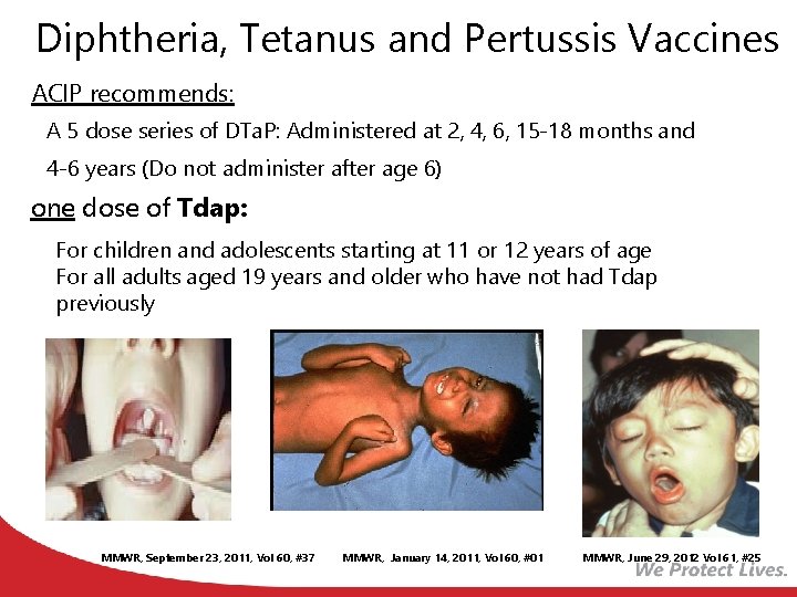 Diphtheria, Tetanus and Pertussis Vaccines ACIP recommends: A 5 dose series of DTa. P:
