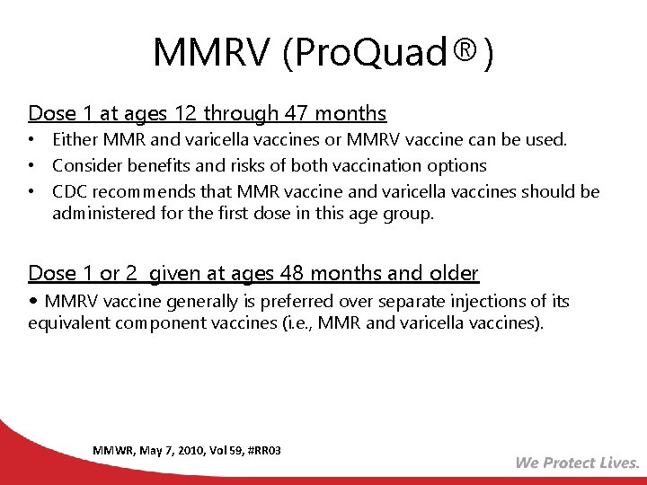 MMRV (Pro. Quad®) Licensed for ages 12 months through 12 years Dose 1 at