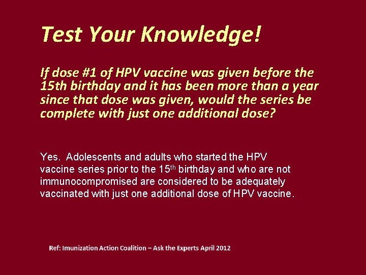 Test Your Knowledge! If dose #1 of HPV vaccine was given before the 15